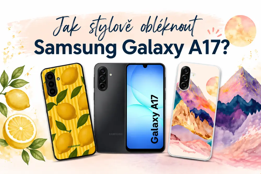 Jak stylově obléknout Samsung Galaxy A17?